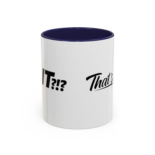 That's IT?!? Coffee Mug
