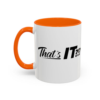 That's IT?!? Coffee Mug