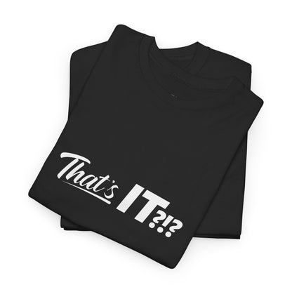 That's IT?!? Tee Shirt