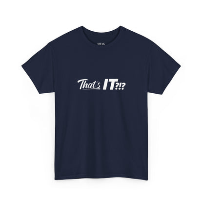That's IT?!? Tee Shirt