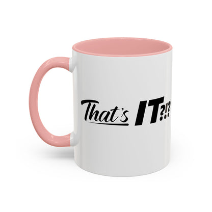 That's IT?!? Coffee Mug