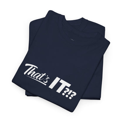 That's IT?!? Tee Shirt