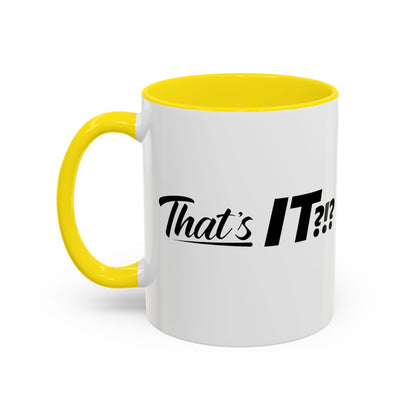 That's IT?!? Coffee Mug