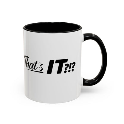 That's IT?!? Coffee Mug