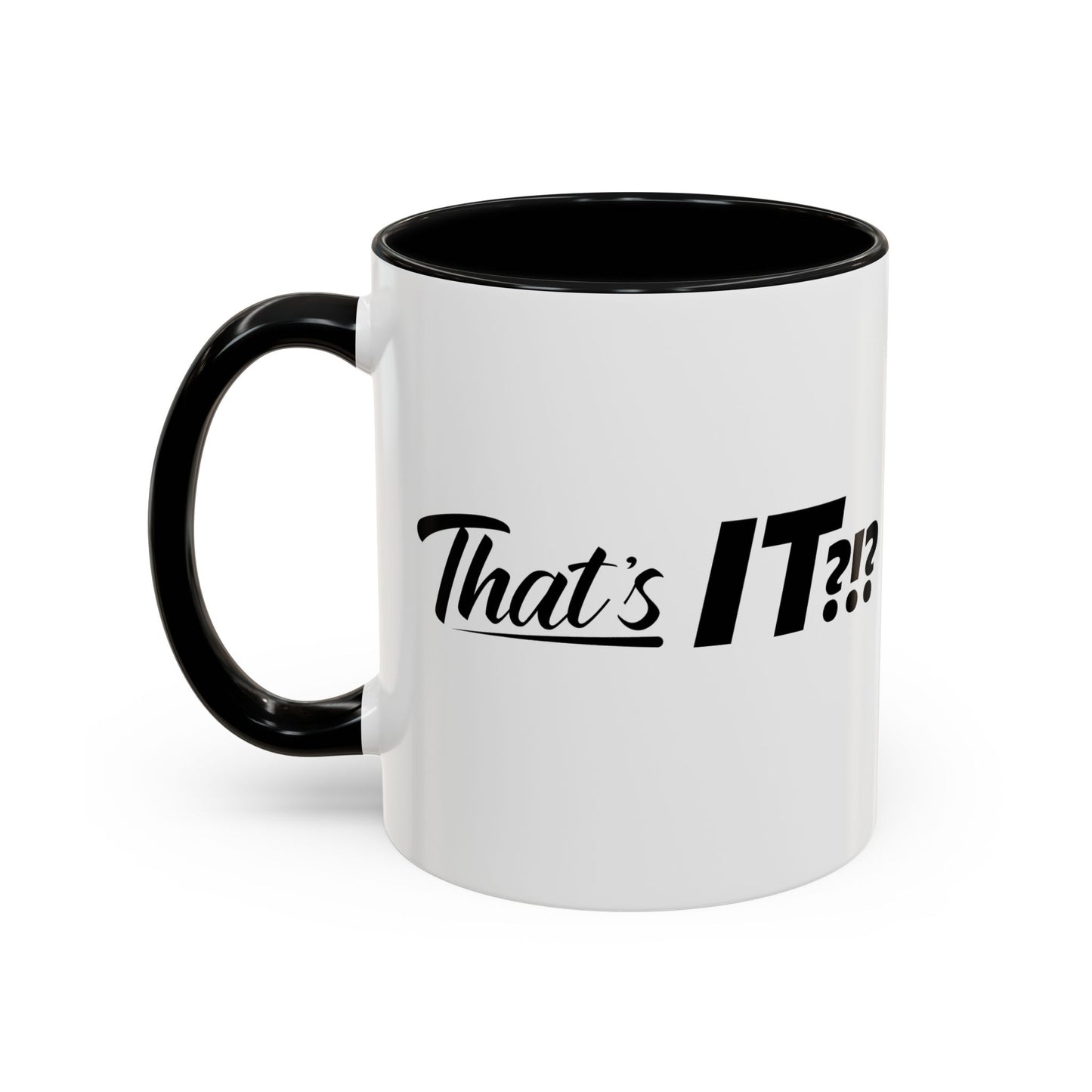 That's IT?!? Coffee Mug