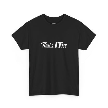 That's IT?!? Tee Shirt