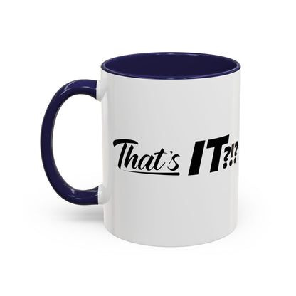 That's IT?!? Coffee Mug