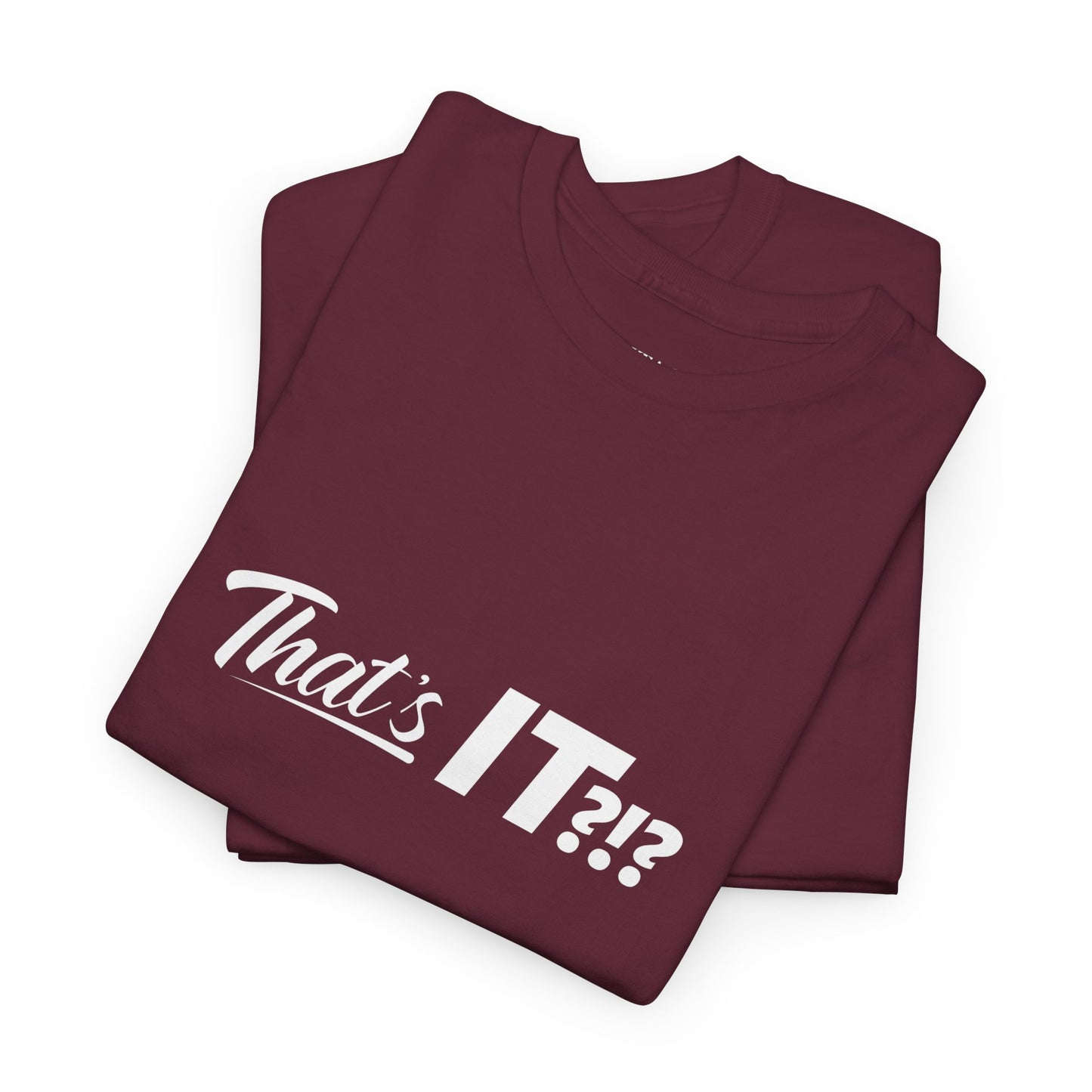 That's IT?!? Tee Shirt