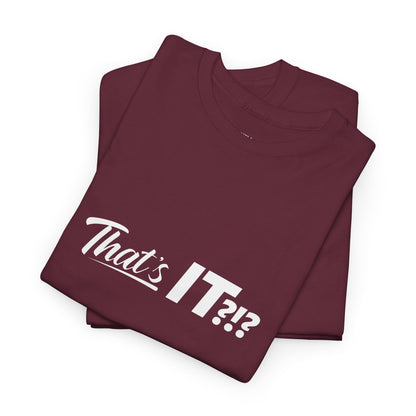 That's IT?!? Tee Shirt