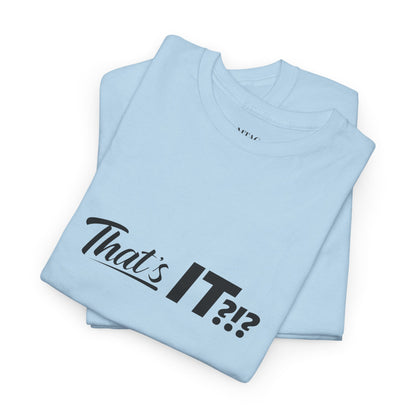That's IT?!? Tee Shirt